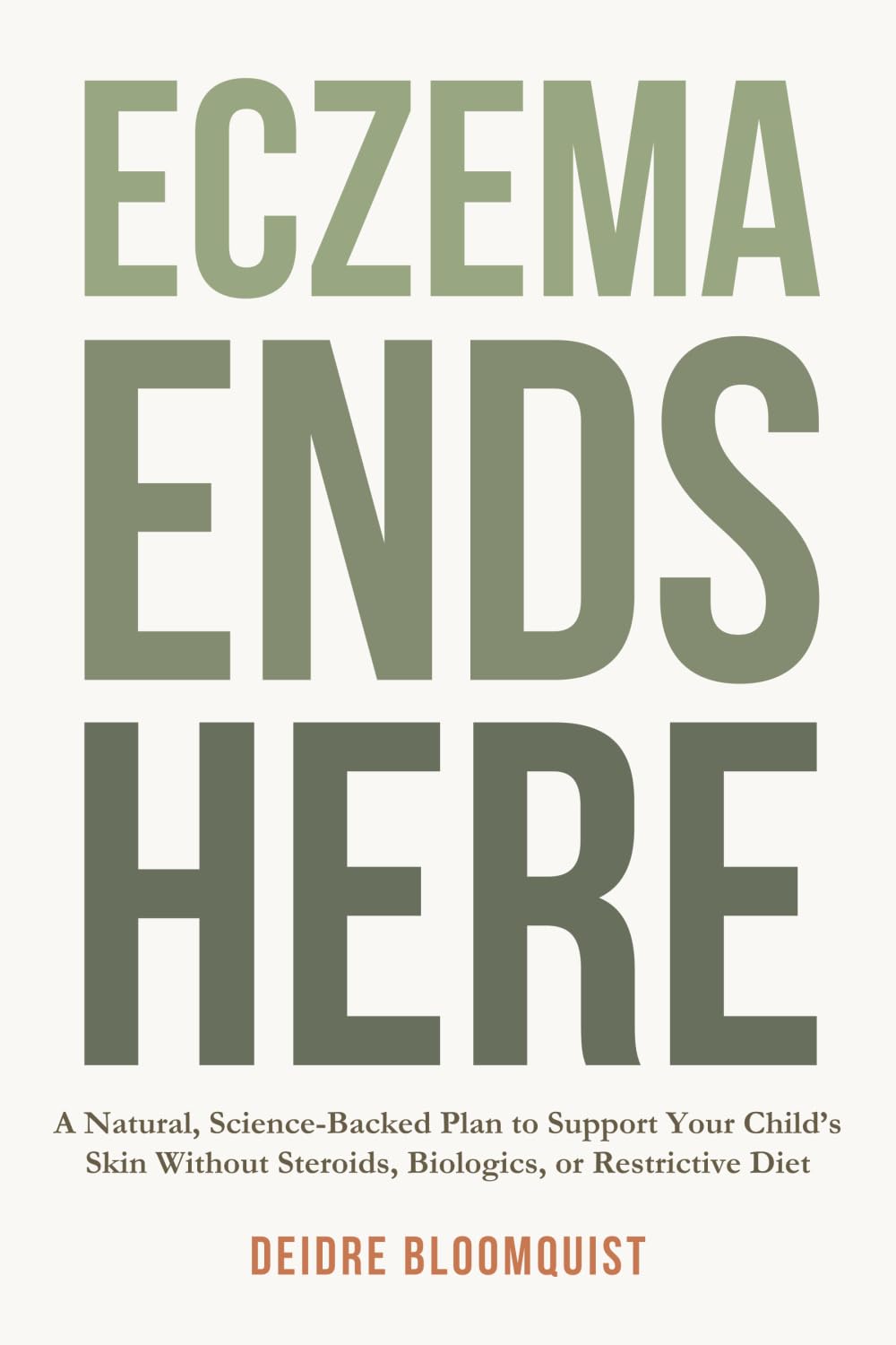 Deidre Bloomquist - Eczema Ends Here: A Natural, Science-Backed Plan for Children's Skin Health [Paperback]