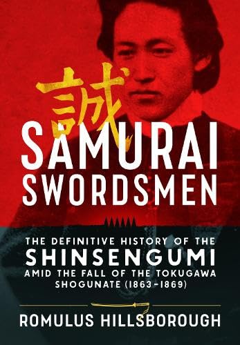 Helion & Company Samurai Swordsmen: The Definitive History of the Shinsengumi amid the Fall of the Tokugawa Shogunate (1863–1869) - Hardcover