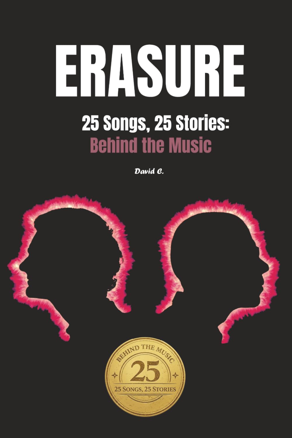 David C. - ERASURE | 25 Songs, 25 Stories: Behind the Music [Paperback]