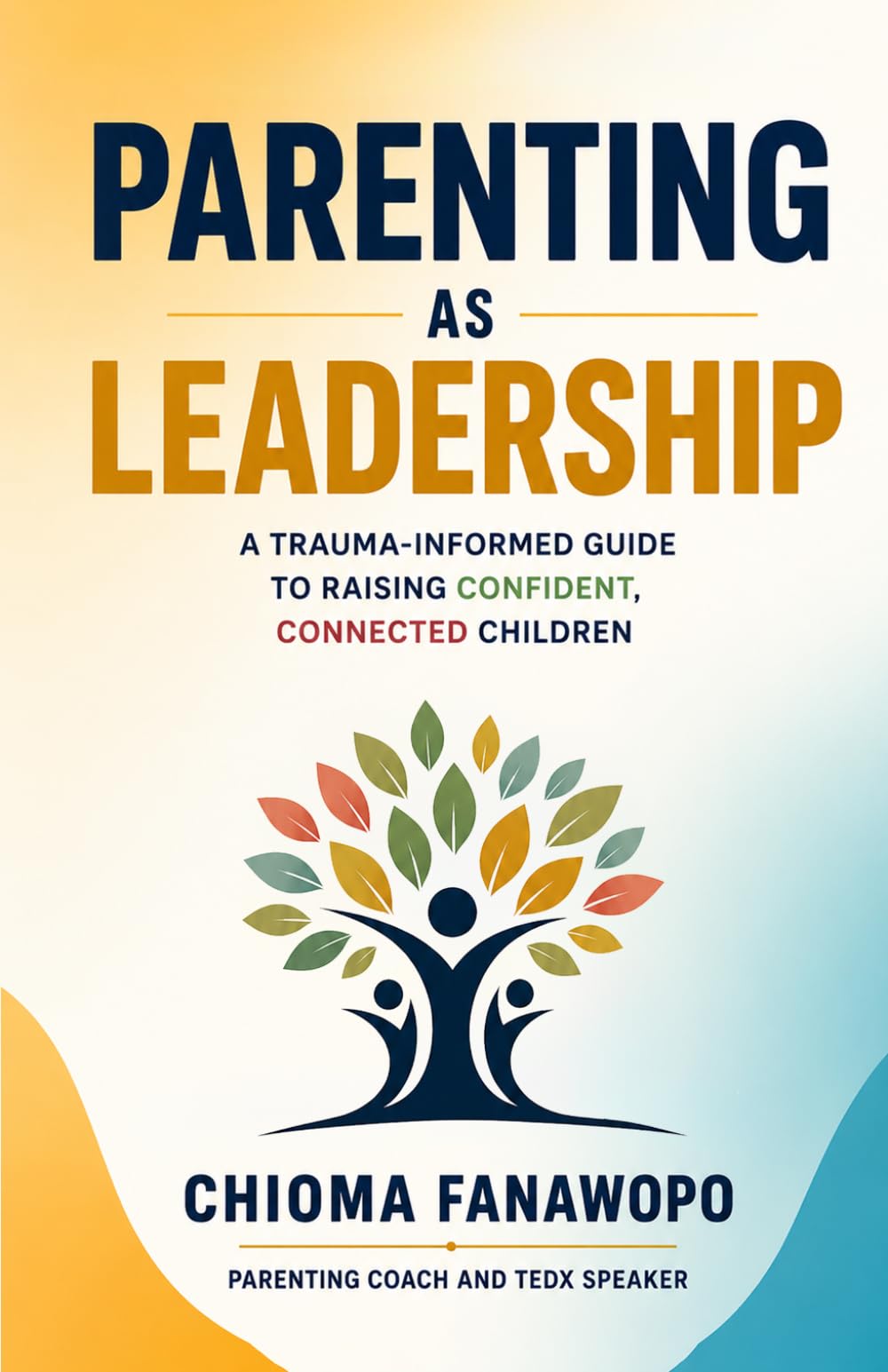 Chioma Fanawopo - Parenting As Leadership: A Trauma Informed Guide to Raising Confident Children [Paperback]