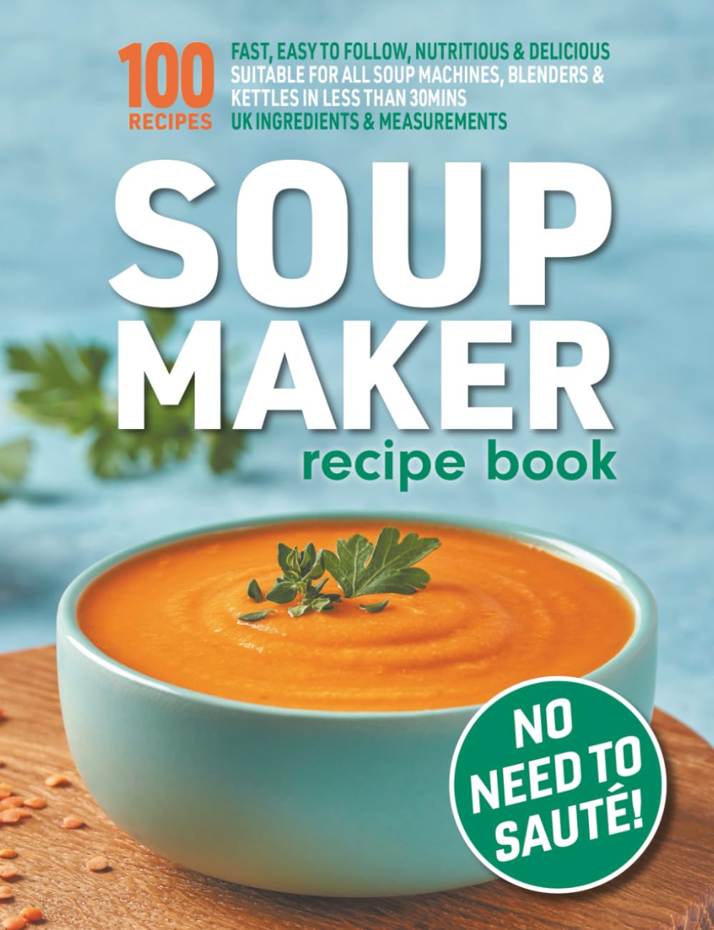 The Soup Maker Recipe Book by Sophia Hobbs - 110 Pages | Paperback | 230g