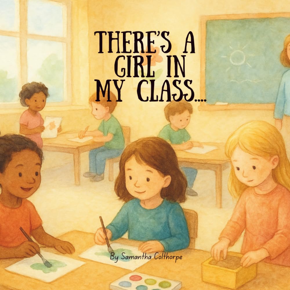 There's a girl in my class... by Mrs Samantha Bethaney Colthorpe | Paperback | Ages 2-6