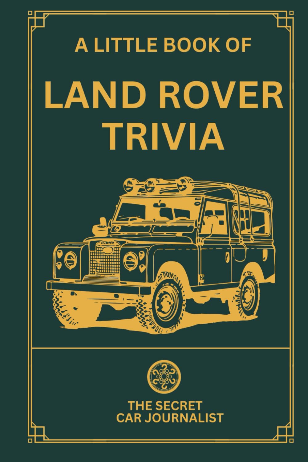 A Little Book of Land Rover Trivia by The Secret Car Journalist BSc | Paperback