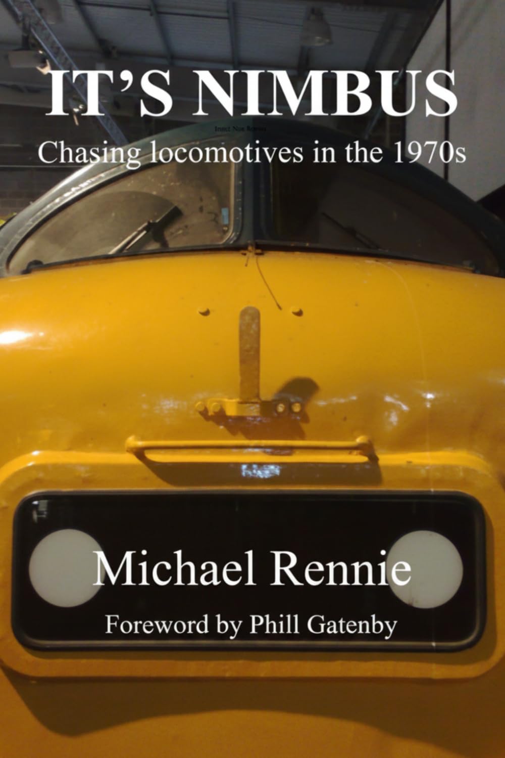 Michael Rennie - IT'S NIMBUS: Chasing Locomotives in the 1970s [Paperback]