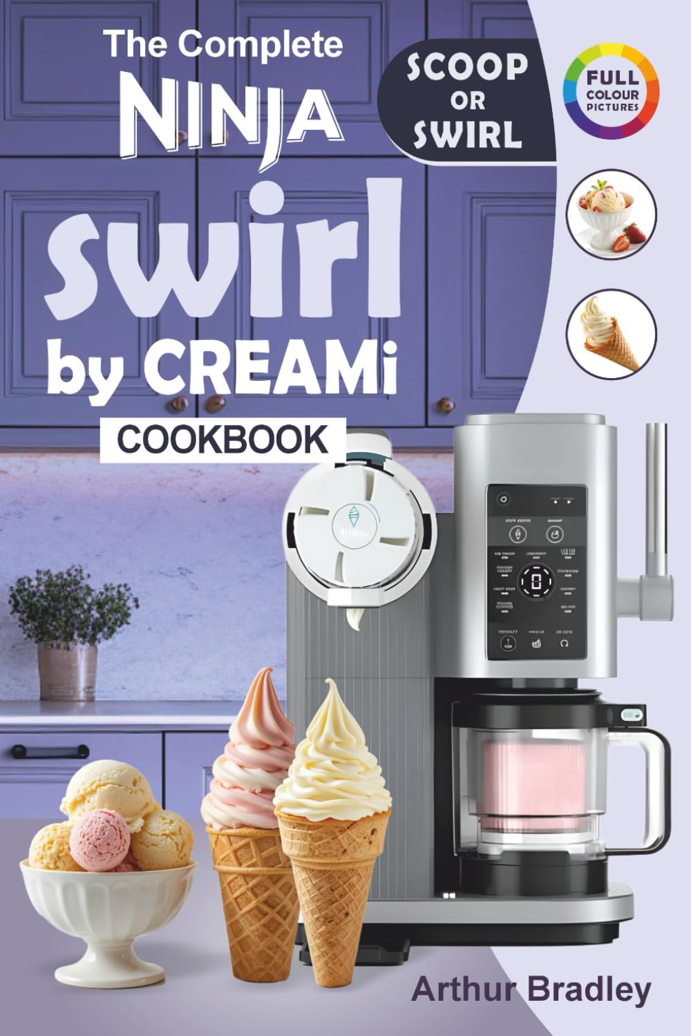 Arthur Bradley - The Complete Ninaj Swirl by CREAMi Cookbook | Paperback