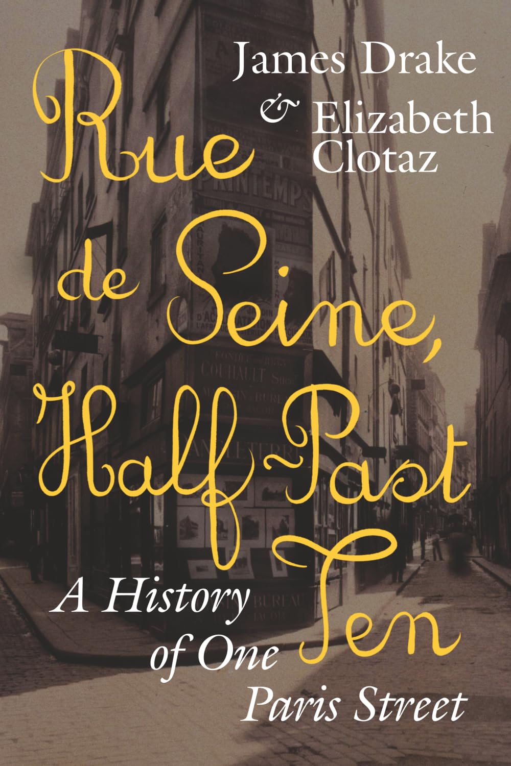 Clotaz & Drake - Rue de Seine, Half-Past Ten: A History of One Paris Street | Paperback