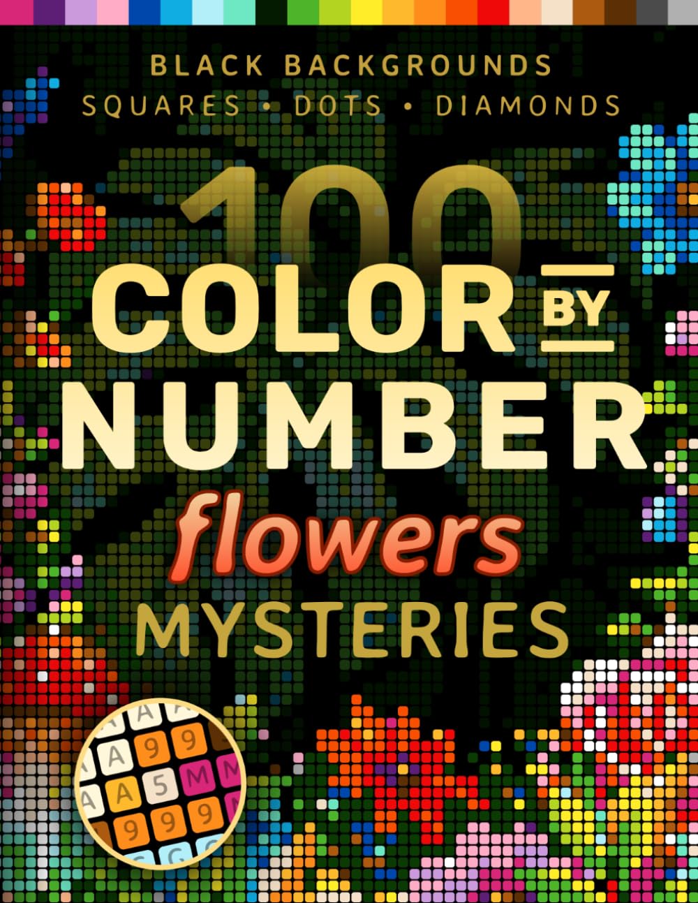 Pixelcolorist Books 100 Color by Number Flowers Mysteries - Paperback Coloring Book for Adults | Black Backgrounds
