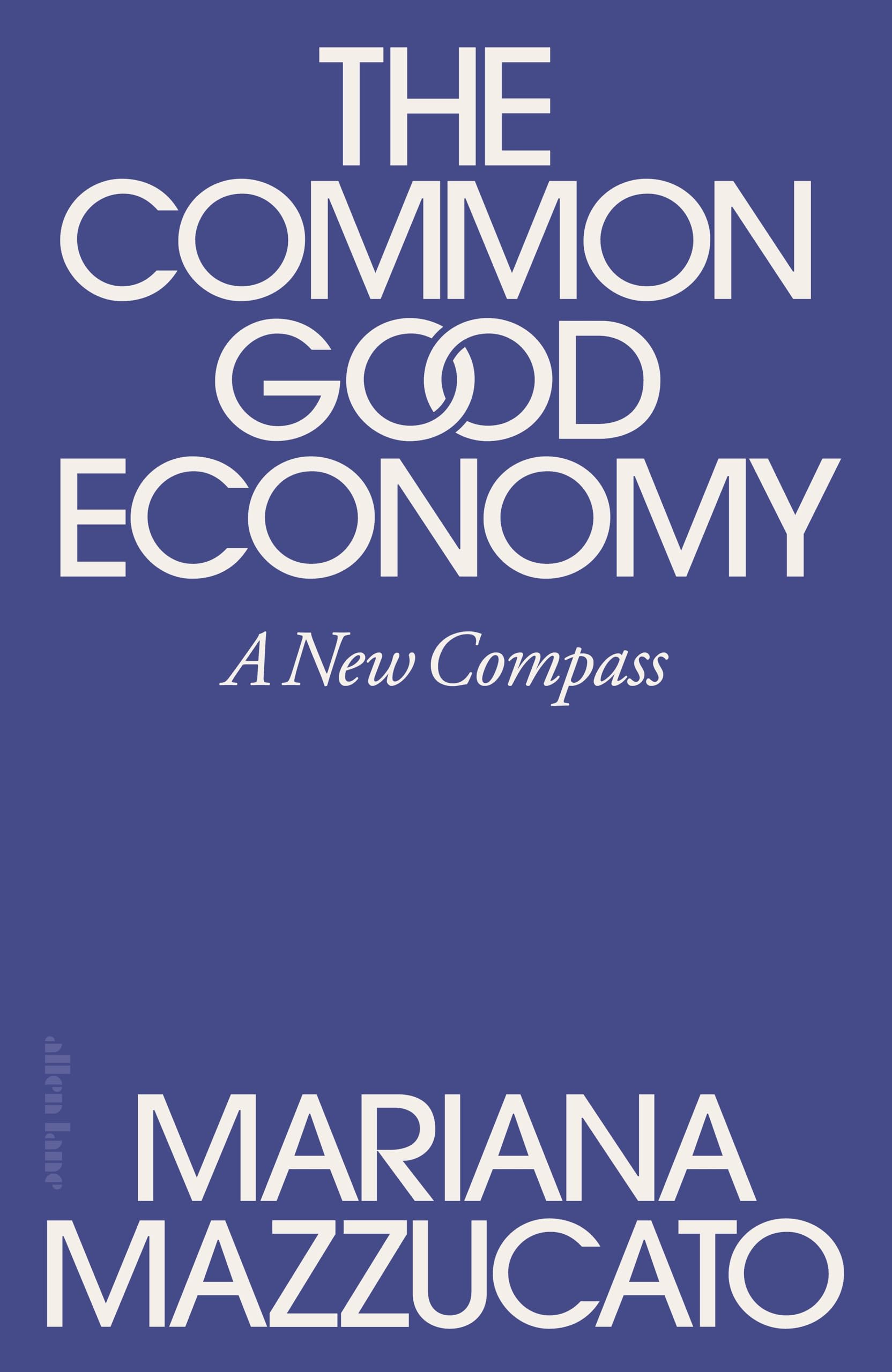 Allen Lane The Common Good Economy: A New Compass by Mariana Mazzucato | Hardcover
