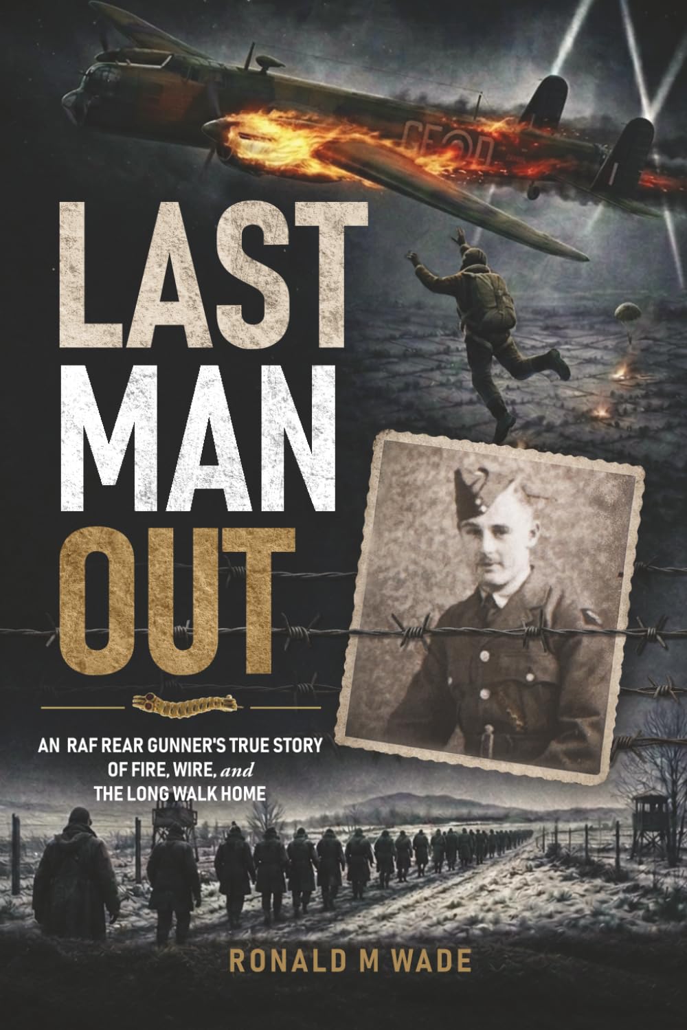 Ronald M Wade - Last Man Out: An RAF Rear Gunner's True Story of Fire, Wire, and the Long W | Paperback