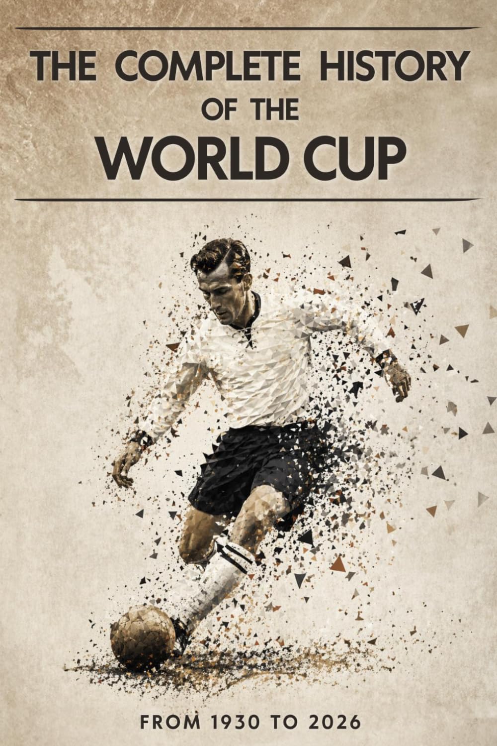 Simon Mayer - The Complete History of the World Cup: From 1930 to 2026 | Paperback | English