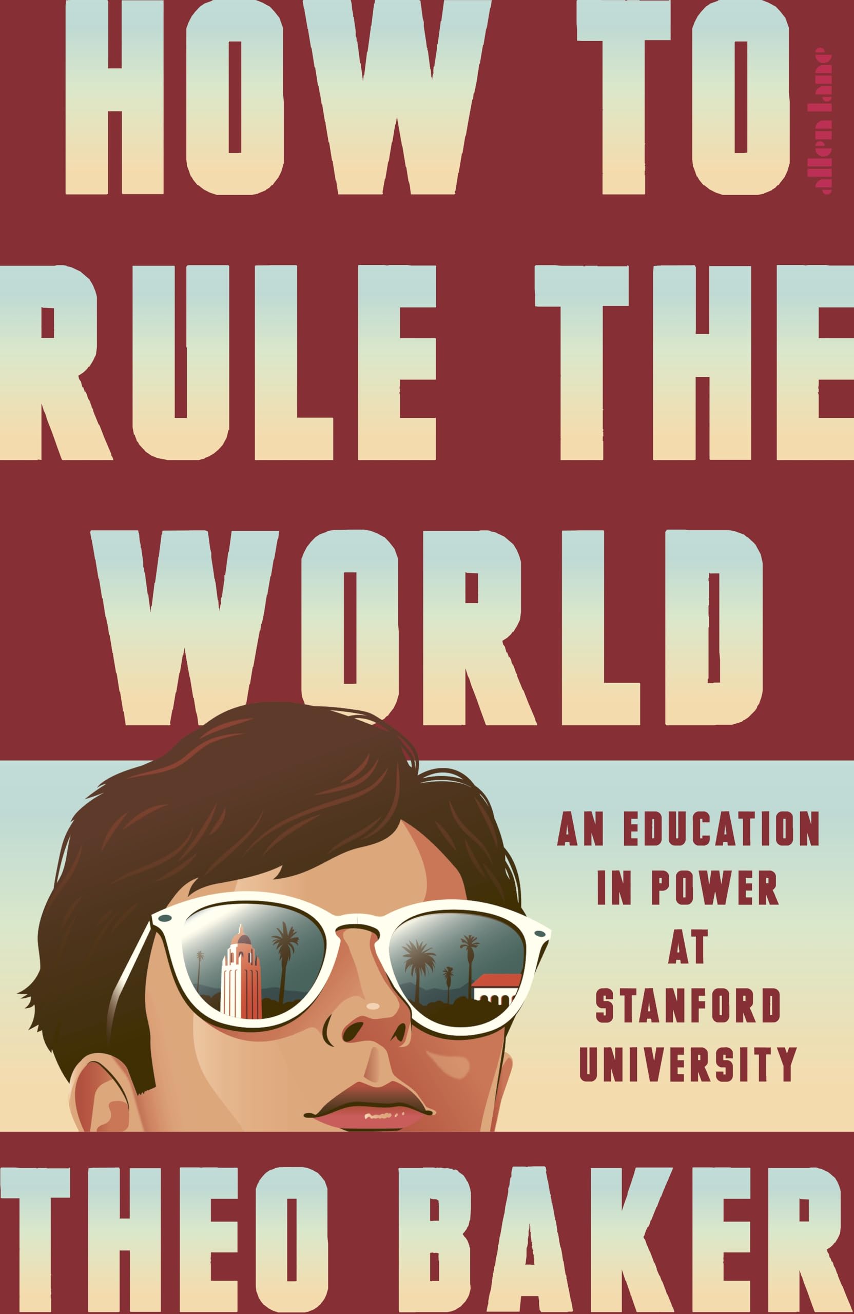 Allen Lane How to Rule the World: An Education in Power at Stanford University | Hardcover