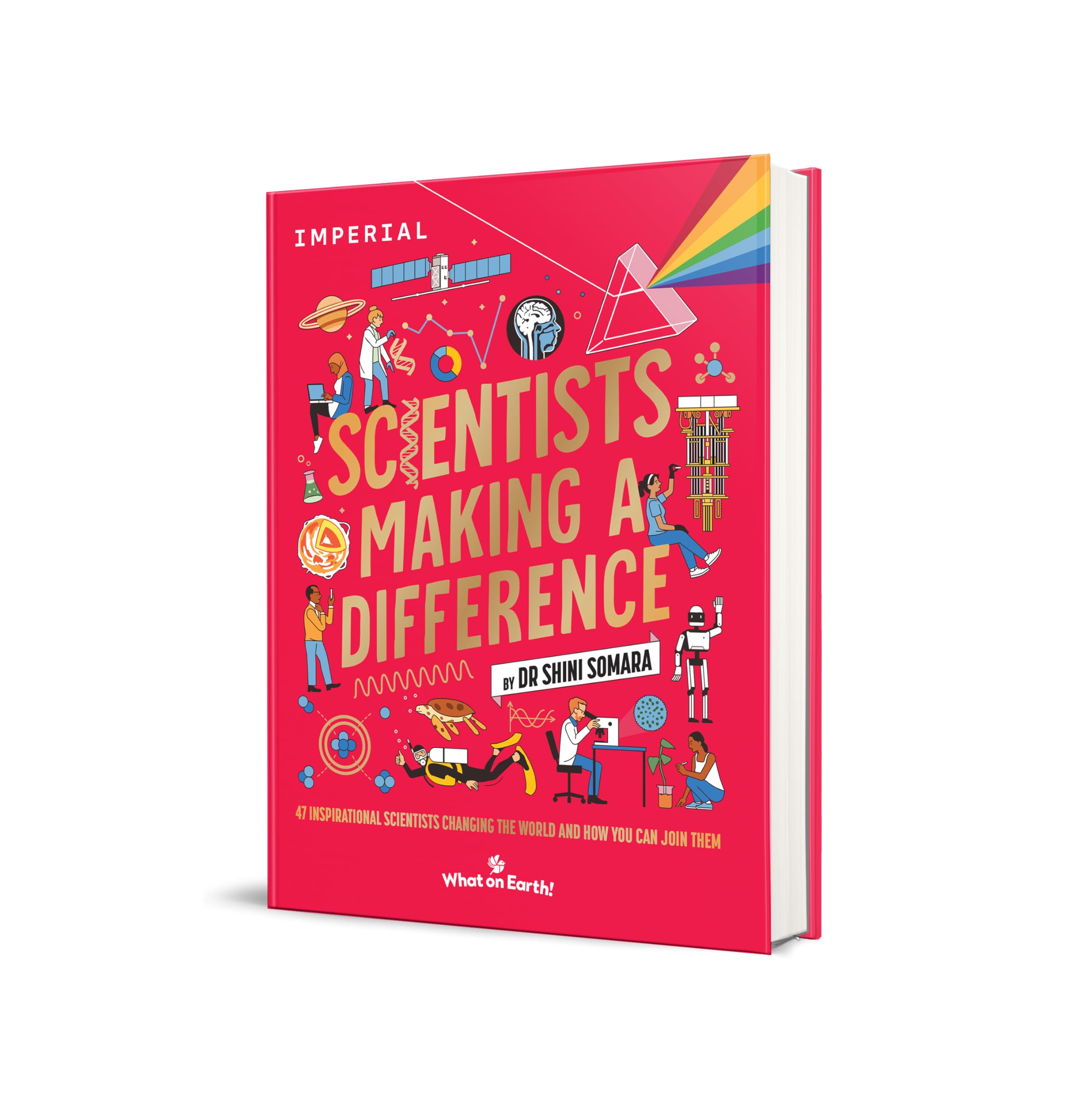 What on Earth? Scientists Making a Difference: 47 Inspirational Scientists Changing the World - Young Adult Science Book