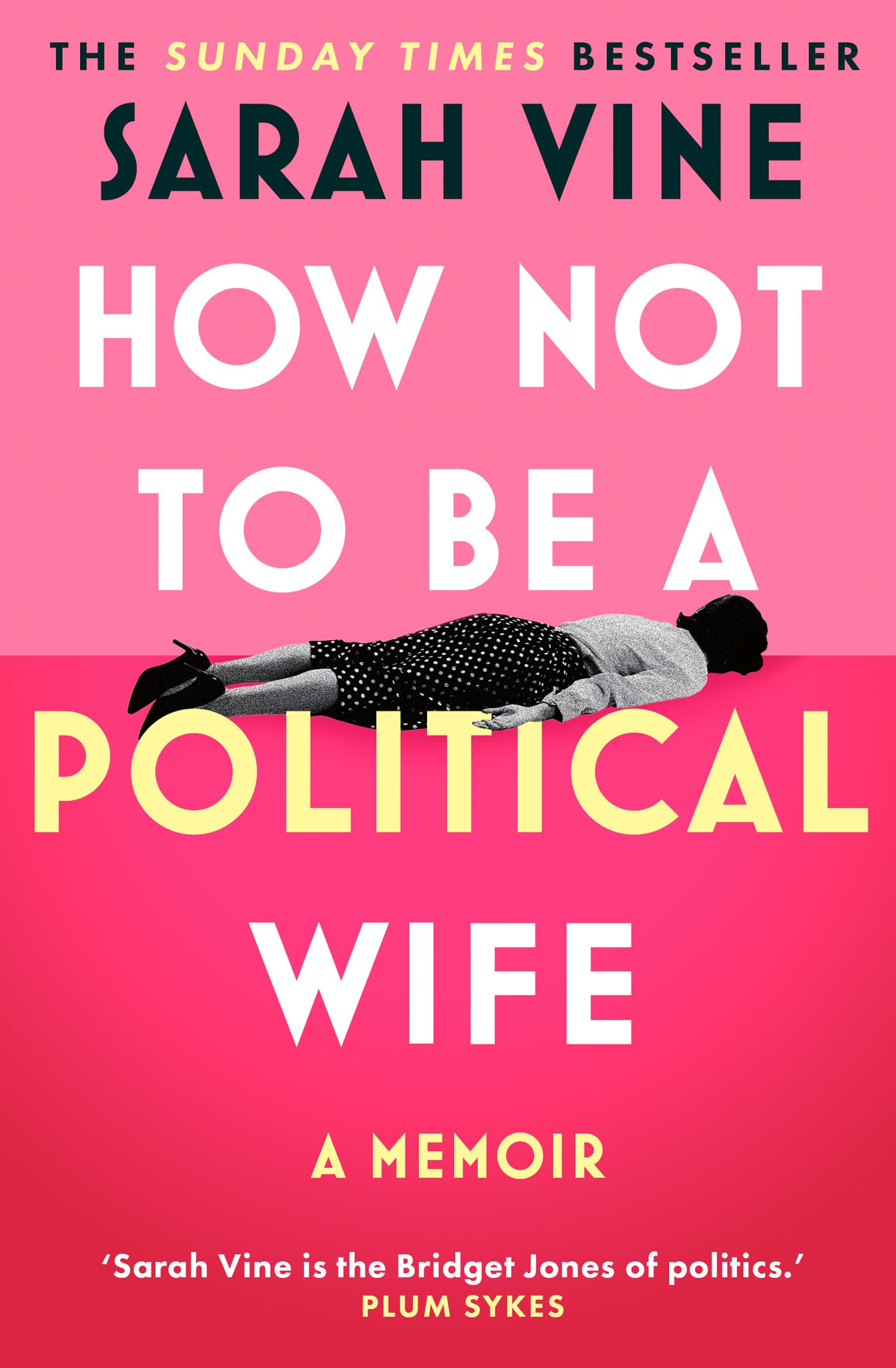 Vine, Sarah - How Not to Be a Political Wife | INSTANT SUNDAY TIMES BESTSELLER | Paperback