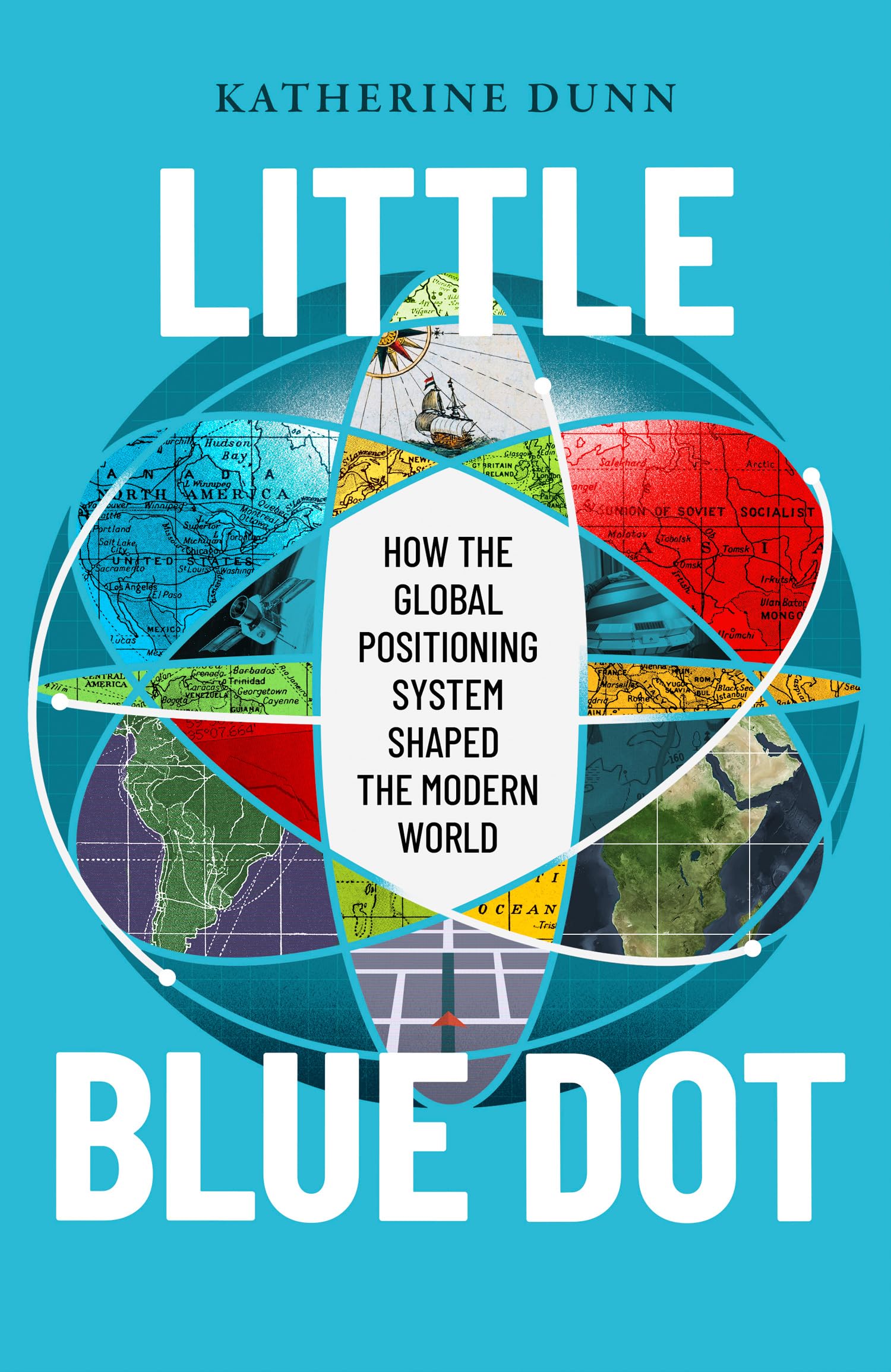 Little Blue Dot: How the Global Positioning System Shaped the Modern World by Katherine Dunn | Hardcover