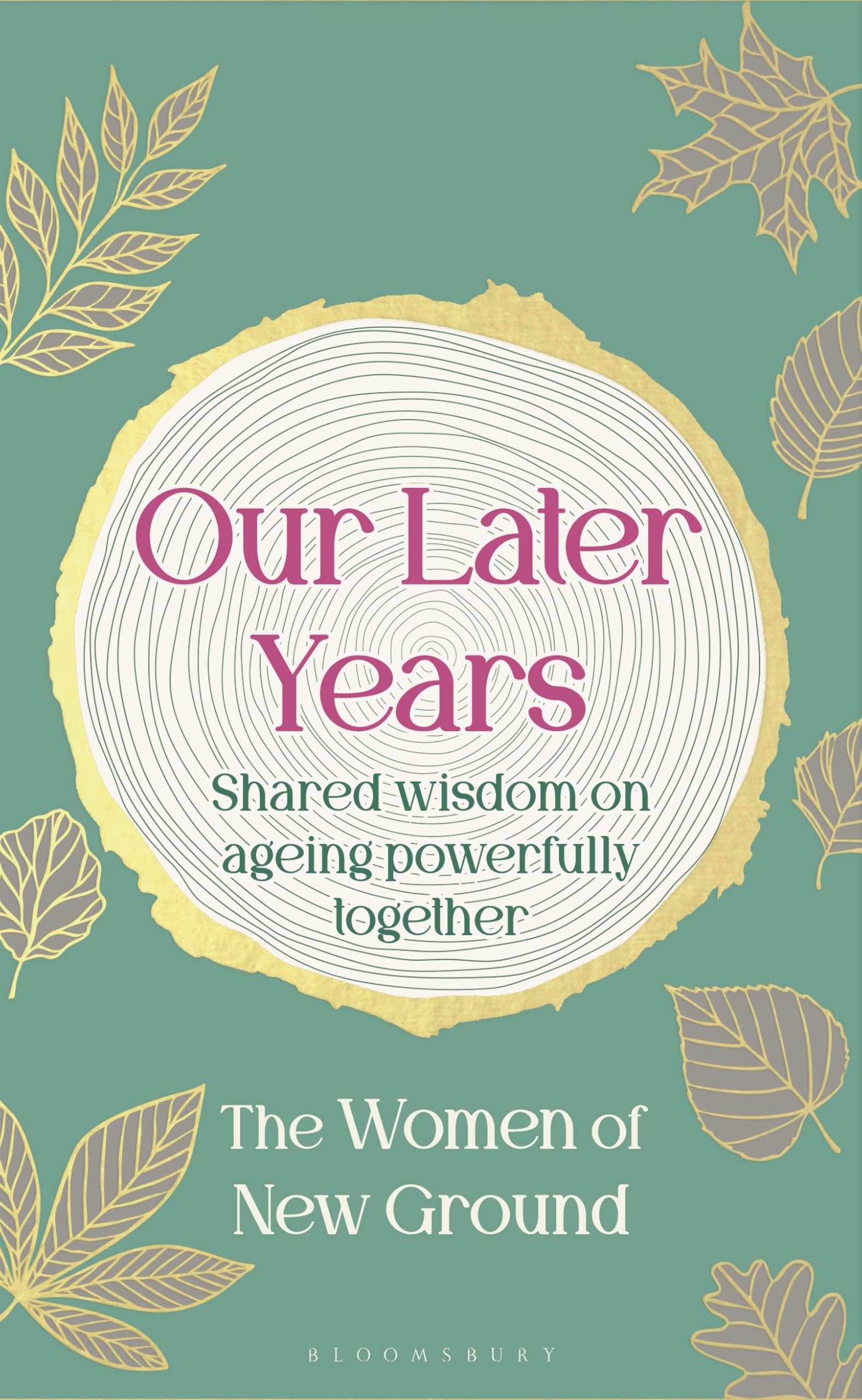 Bloomsbury Our Later Years: Shared Wisdom on Ageing Powerfully Together | Hardcover