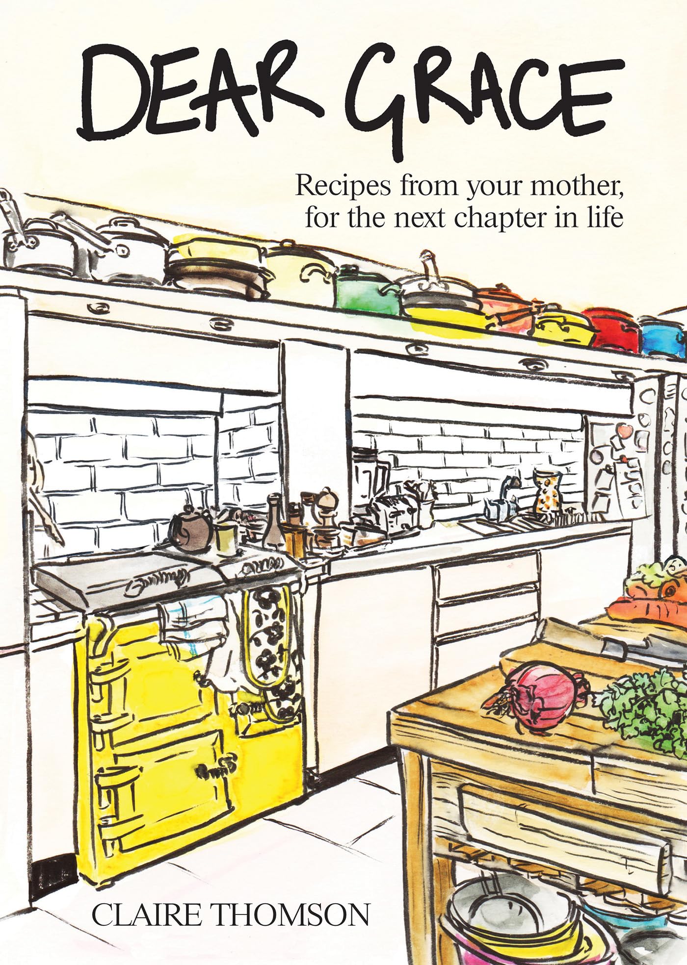 Claire Thomson - Dear Grace: Recipes from your mother, for the next chapter in life | Hardcover