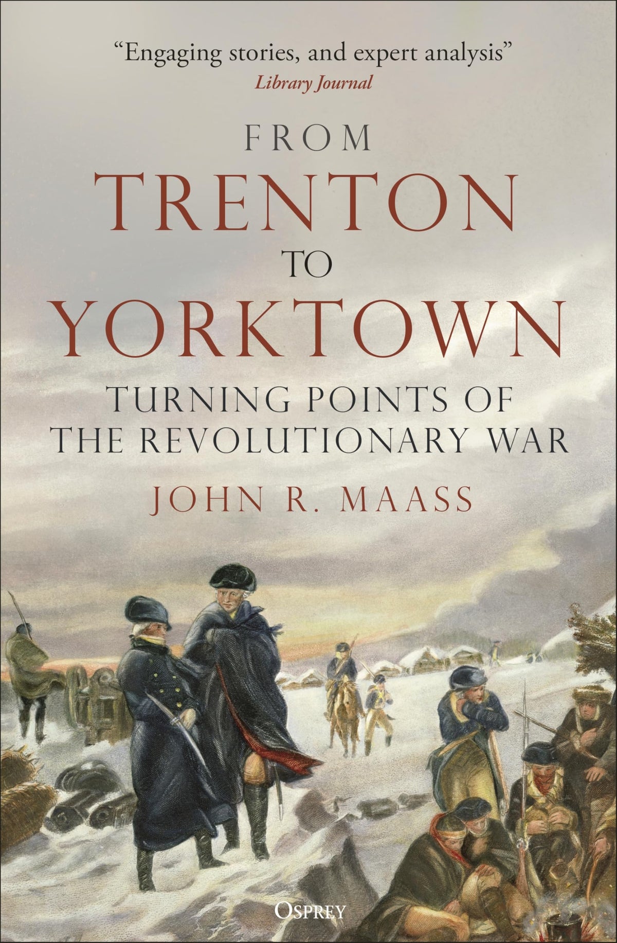 From Trenton to Yorktown: Turning Points of the Revolutionary War by John R. Maass [Paperback]