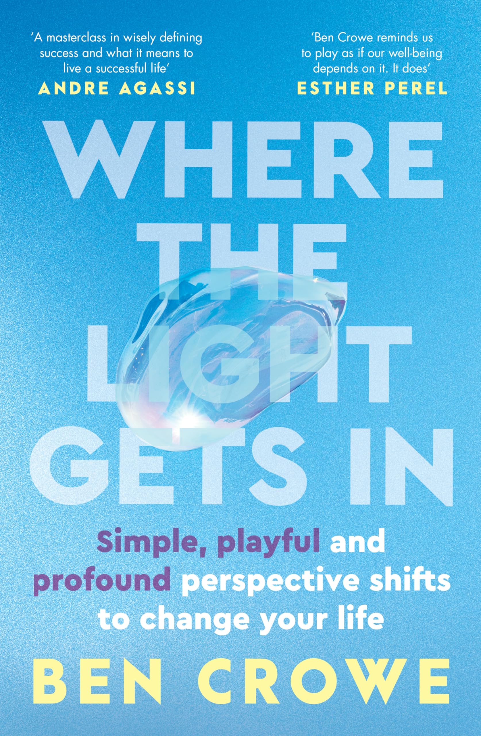 Ben Crowe - Where the Light Gets In: Simple, Playful, Profound Perspective Shifts | Popular Psychology